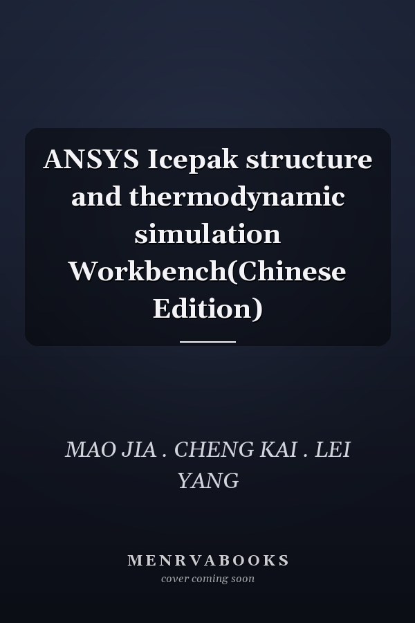 ANSYS Icepak structure and thermodynamic simulation Workbench(Chinese Edition)