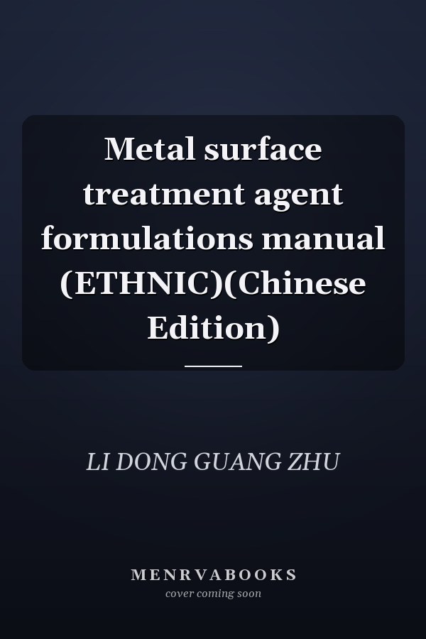 Metal surface treatment agent formulations manual (ETHNIC)(Chinese Edition)
