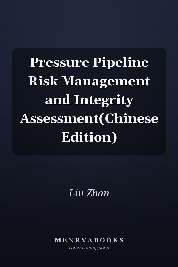 Pressure Pipeline Risk Management and Integrity Assessment(Chinese Edition)