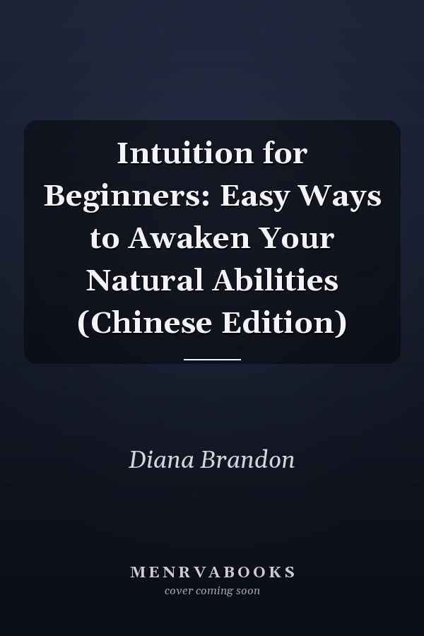 Intuition for Beginners: Easy Ways to Awaken Your Natural Abilities (Chinese Edition)