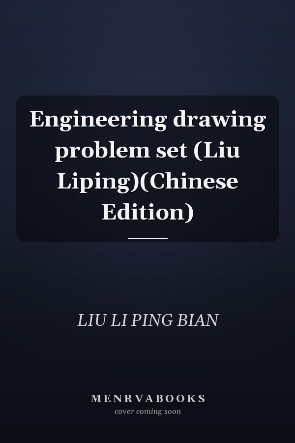 Engineering drawing problem set (Liu Liping)(Chinese Edition)