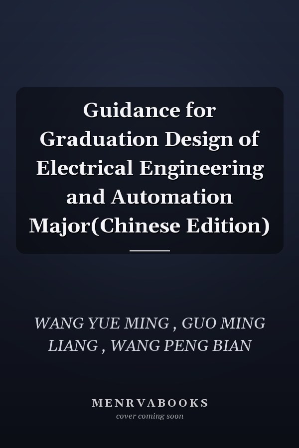 Guidance for Graduation Design of Electrical Engineering and Automation Major(Chinese Edition)