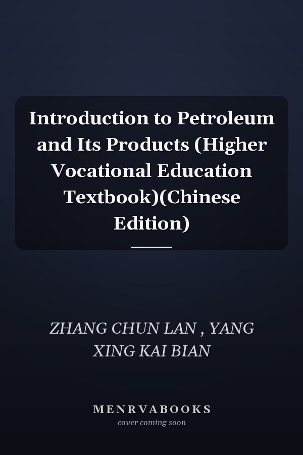 Introduction to Petroleum and Its Products (Higher Vocational Education Textbook)(Chinese Edition)