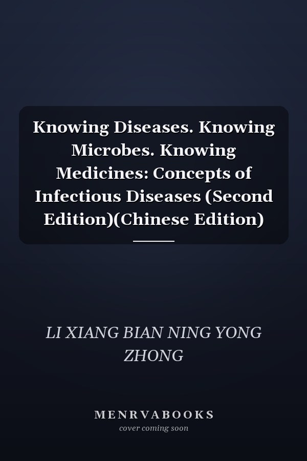 Knowing Diseases. Knowing Microbes. Knowing Medicines: Concepts of Infectious Diseases (Second Edition)(Chinese Edition)