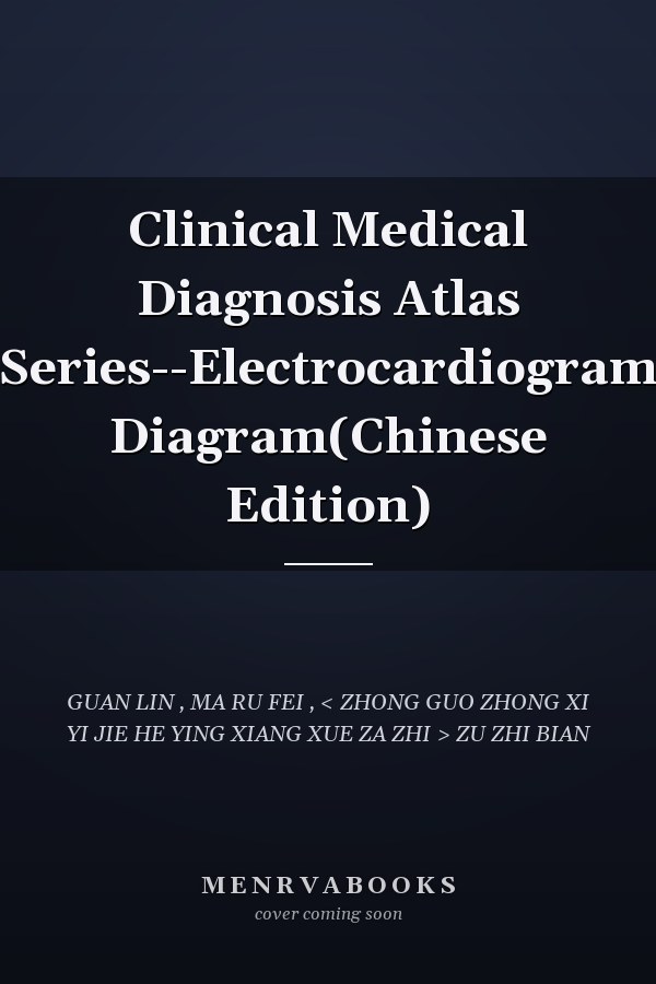 Clinical Medical Diagnosis Atlas Series--Electrocardiogram Diagram(Chinese Edition)
