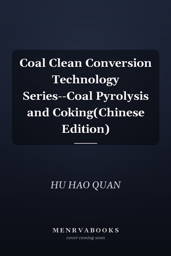 Coal Clean Conversion Technology Series--Coal Pyrolysis and Coking(Chinese Edition)