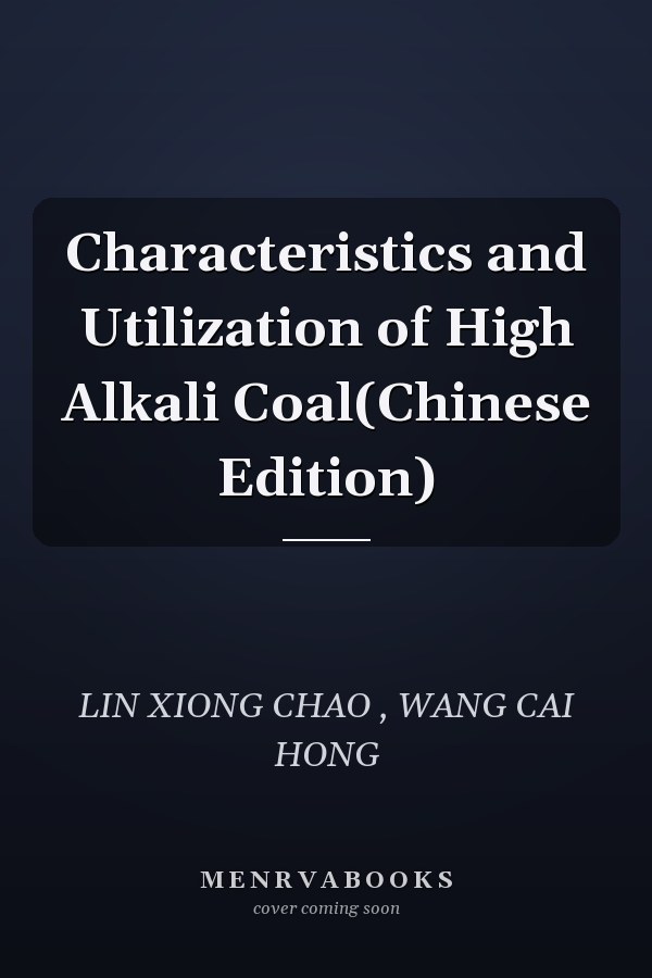 Characteristics and Utilization of High Alkali Coal(Chinese Edition)
