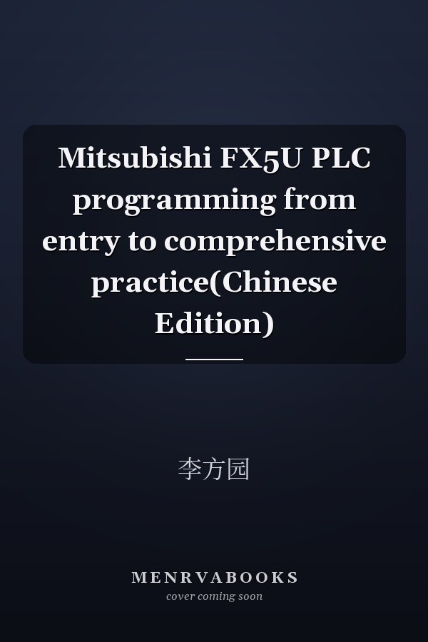 Mitsubishi FX5U PLC programming from entry to comprehensive practice(Chinese Edition)