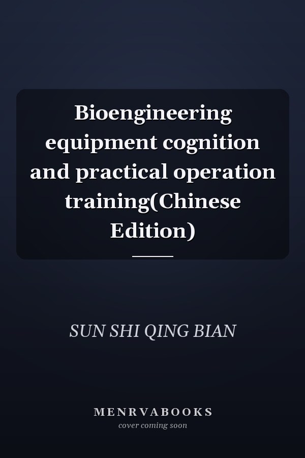 Bioengineering equipment cognition and practical operation training(Chinese Edition)