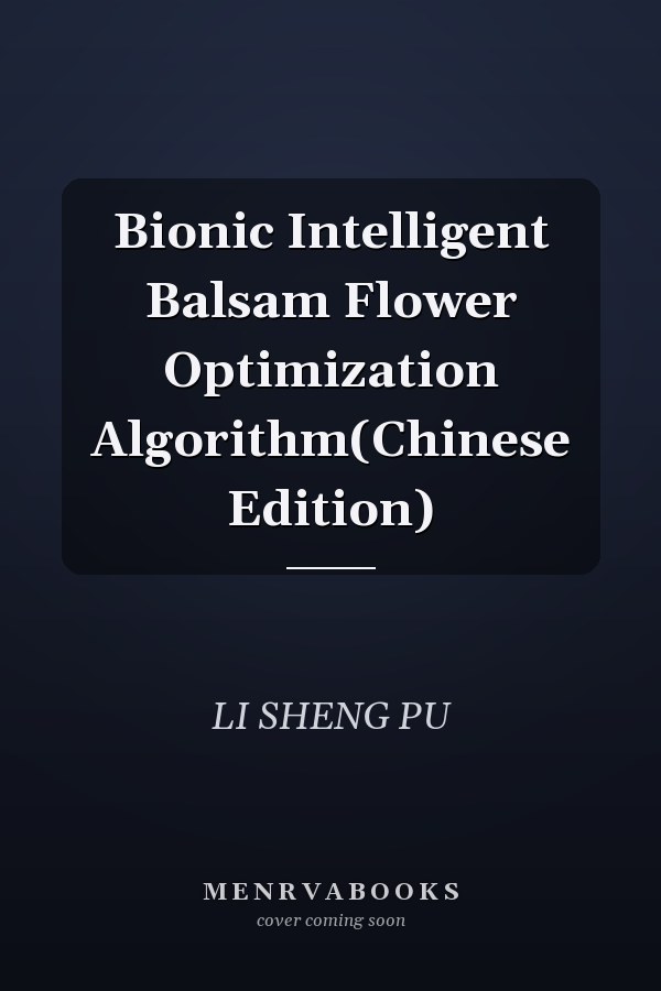 Bionic Intelligent Balsam Flower Optimization Algorithm(Chinese Edition)