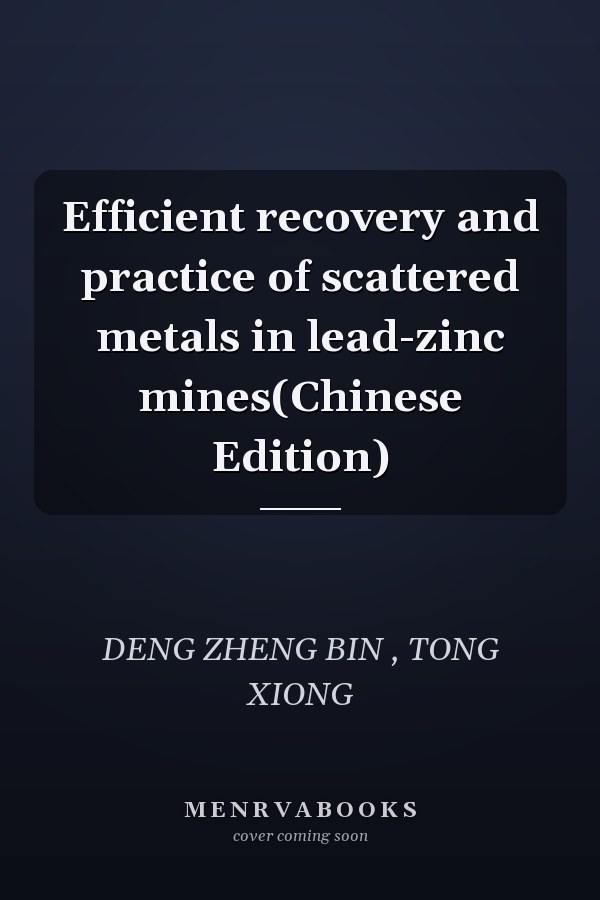 Efficient recovery and practice of scattered metals in lead-zinc mines(Chinese Edition)