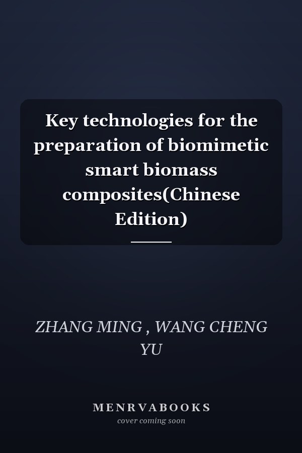 Key technologies for the preparation of biomimetic smart biomass composites(Chinese Edition)