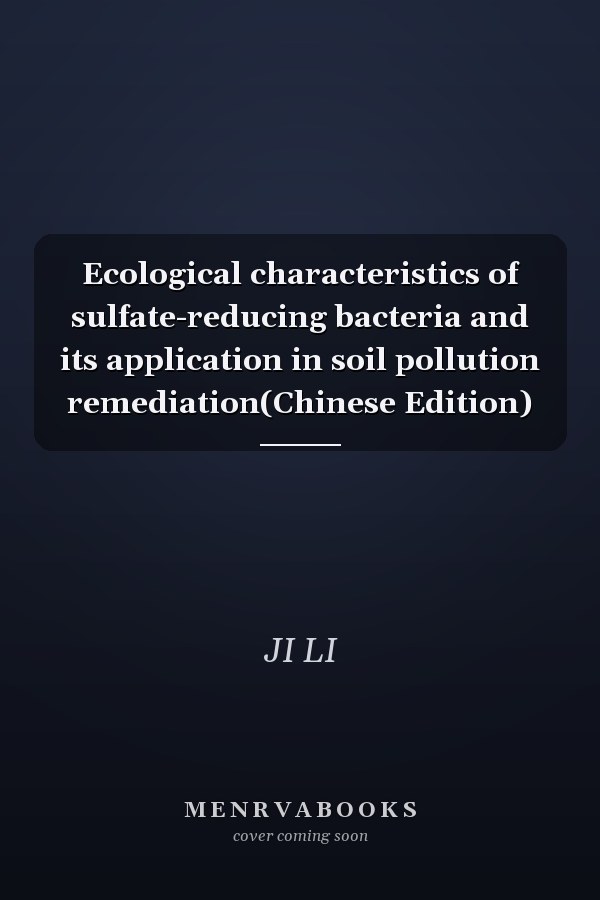 Ecological characteristics of sulfate-reducing bacteria and its application in soil pollution remediation(Chinese Edition)