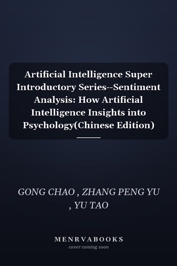 Artificial Intelligence Super Introductory Series--Sentiment Analysis: How Artificial Intelligence Insights into Psychology(Chinese Edition)