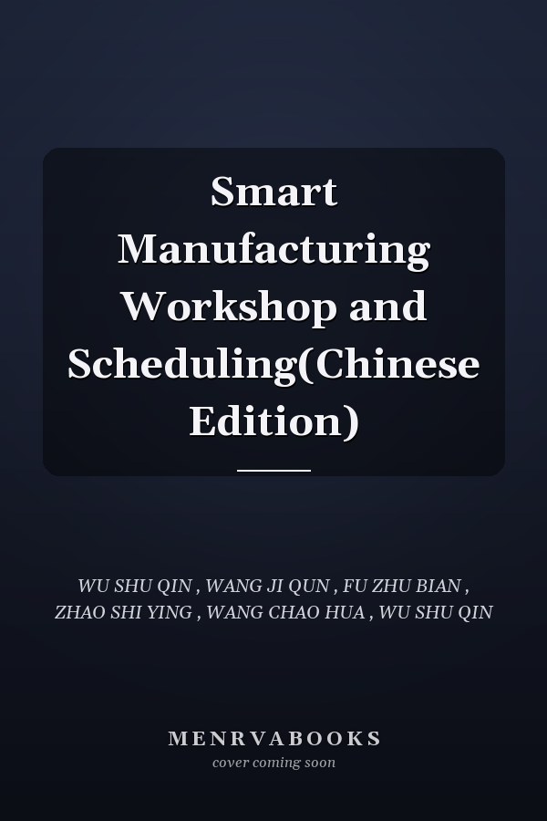 Smart Manufacturing Workshop and Scheduling(Chinese Edition)