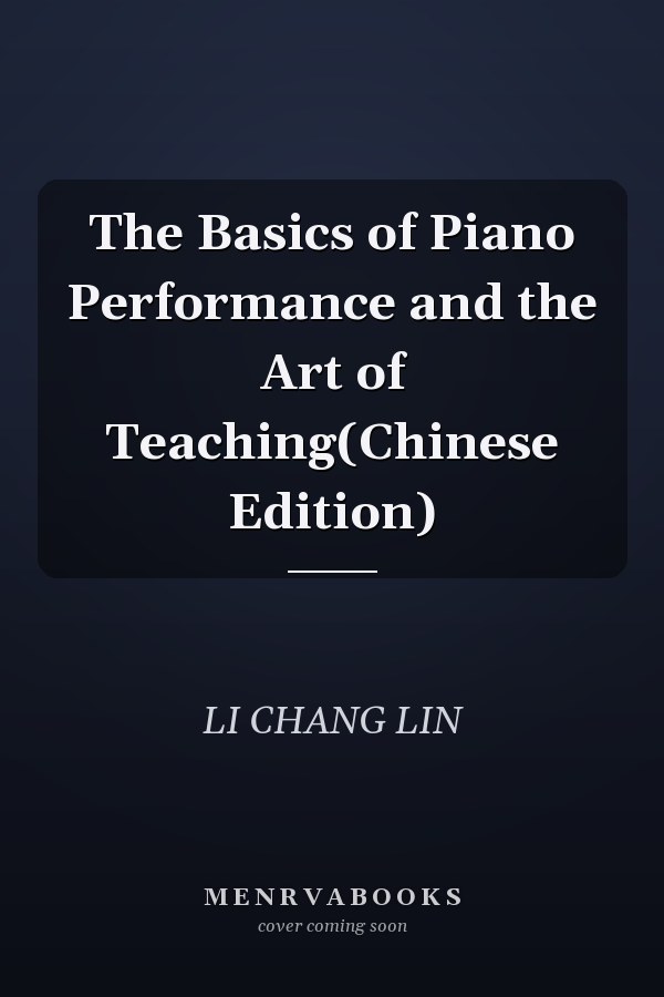 The Basics of Piano Performance and the Art of Teaching(Chinese Edition)