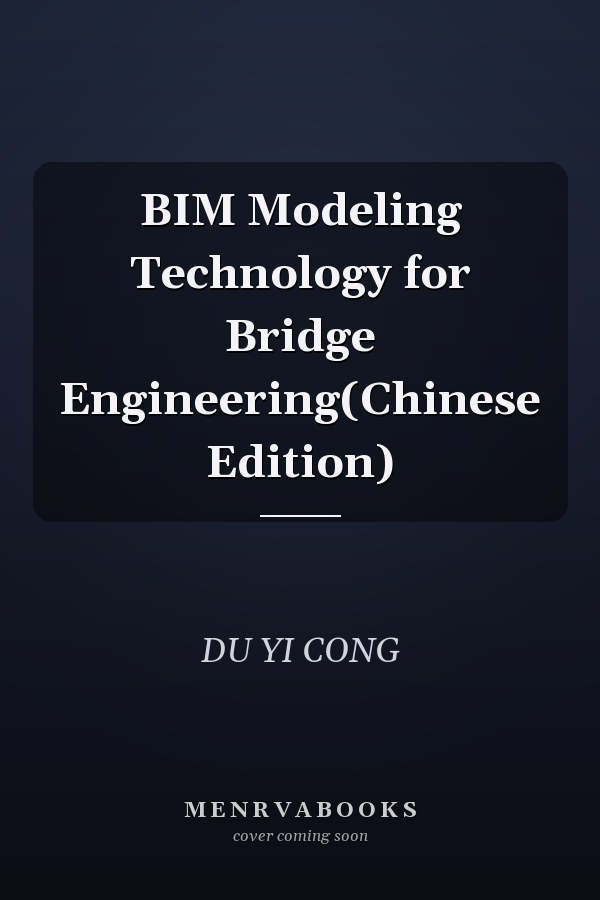BIM Modeling Technology for Bridge Engineering(Chinese Edition)