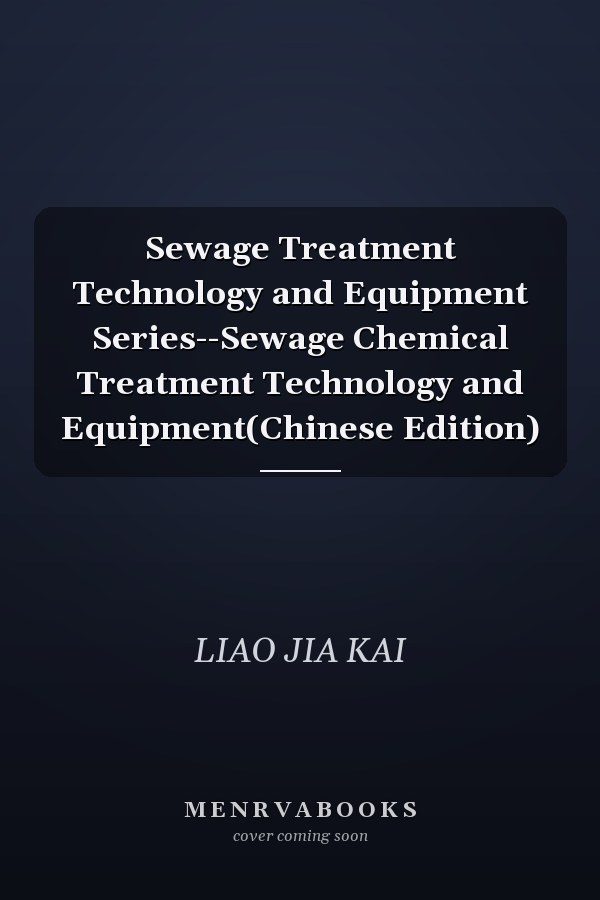 Sewage Treatment Technology and Equipment Series--Sewage Chemical Treatment Technology and Equipment(Chinese Edition)