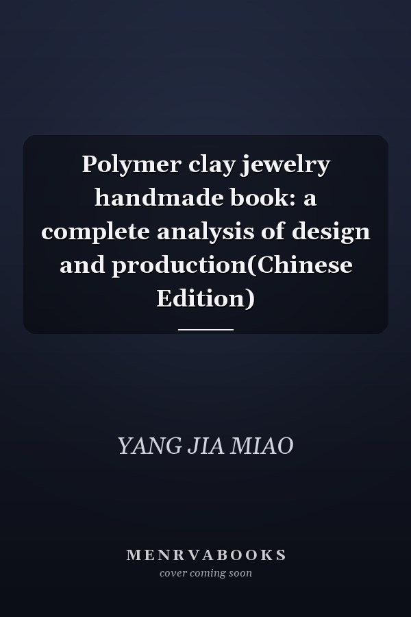 Polymer clay jewelry handmade book: a complete analysis of design and production(Chinese Edition)