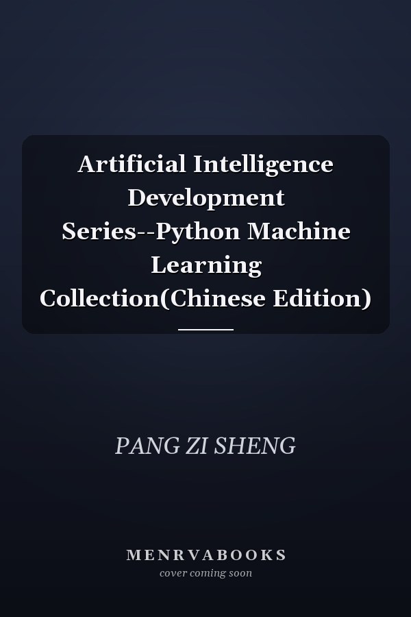 Artificial Intelligence Development Series--Python Machine Learning Collection(Chinese Edition)