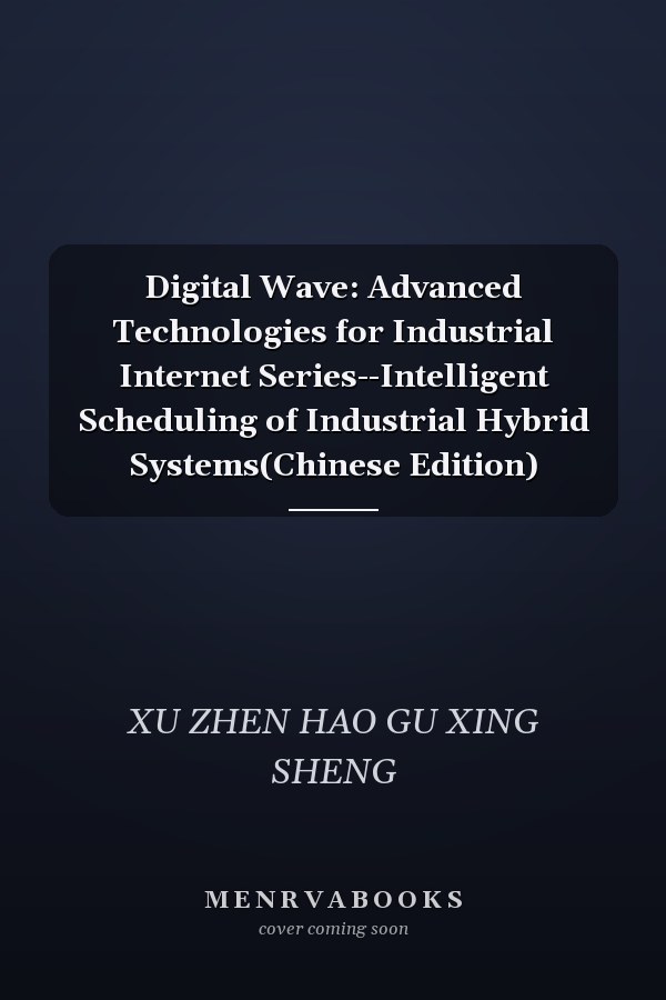 Digital Wave: Advanced Technologies for Industrial Internet Series--Intelligent Scheduling of Industrial Hybrid Systems(Chinese Edition)