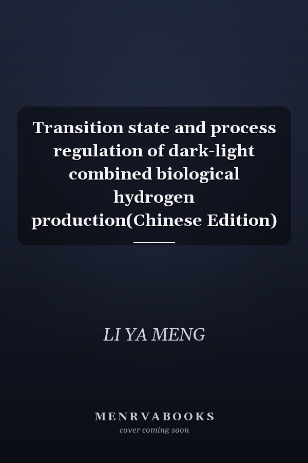 Transition state and process regulation of dark-light combined biological hydrogen production(Chinese Edition)