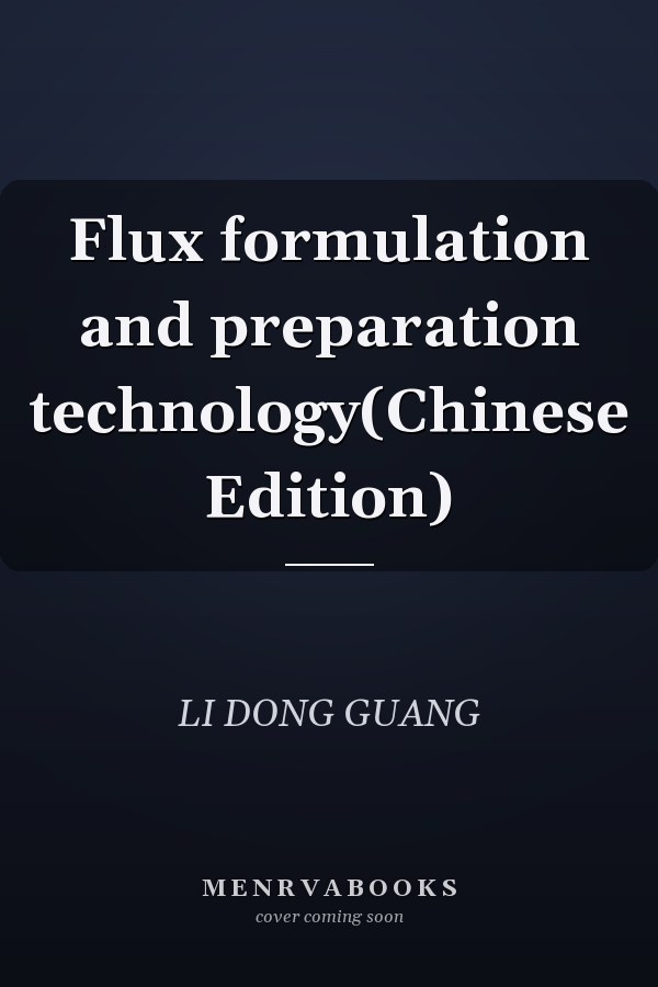 Flux formulation and preparation technology(Chinese Edition)