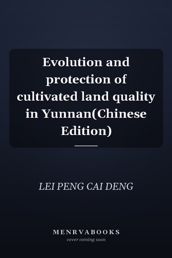 Evolution and protection of cultivated land quality in Yunnan(Chinese Edition)
