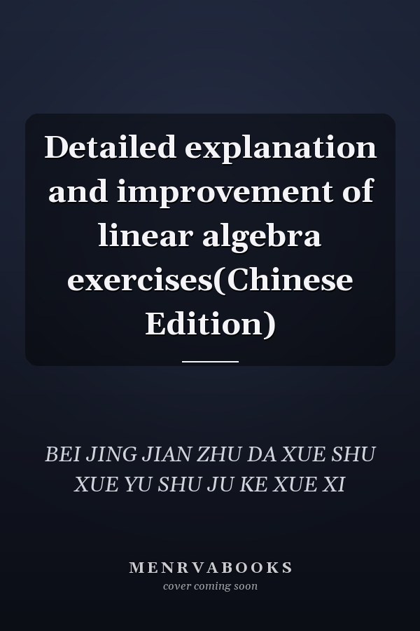 Detailed explanation and improvement of linear algebra exercises(Chinese Edition)