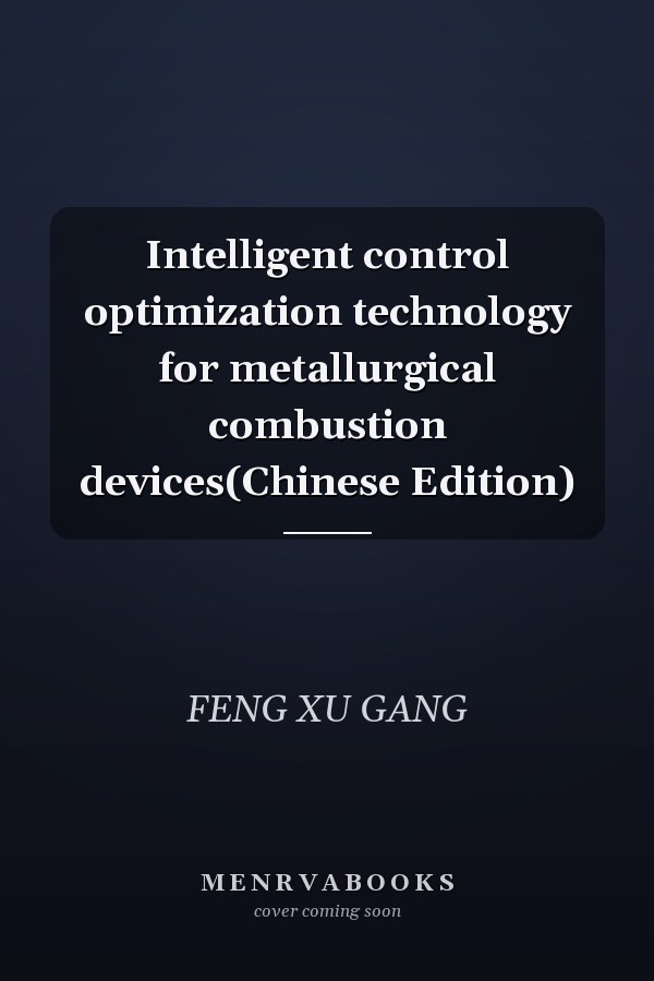 Intelligent control optimization technology for metallurgical combustion devices(Chinese Edition)