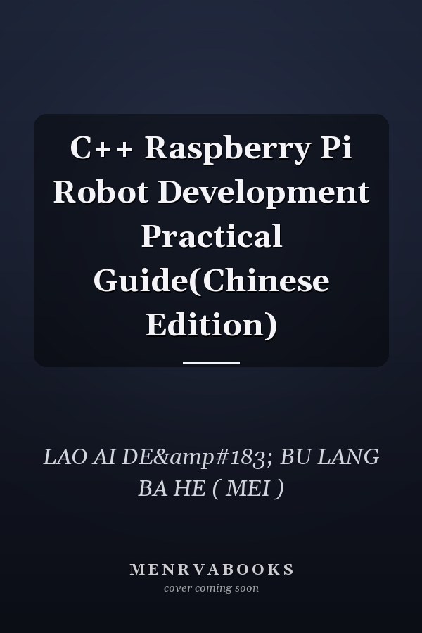C++ Raspberry Pi Robot Development Practical Guide(Chinese Edition)