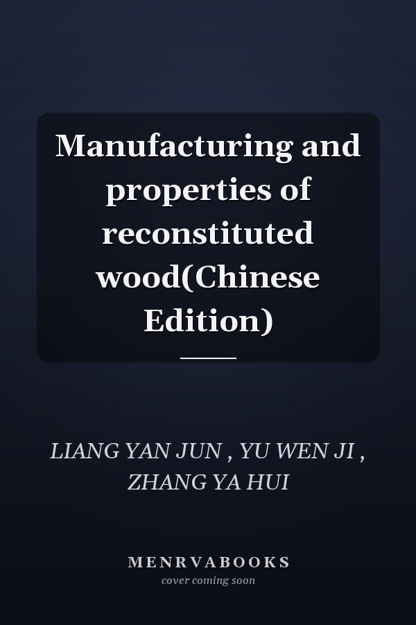 Manufacturing and properties of reconstituted wood(Chinese Edition)