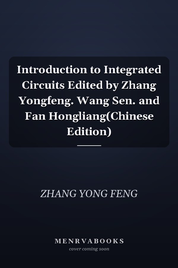 Introduction to Integrated Circuits Edited by Zhang Yongfeng. Wang Sen. and Fan Hongliang(Chinese Edition)
