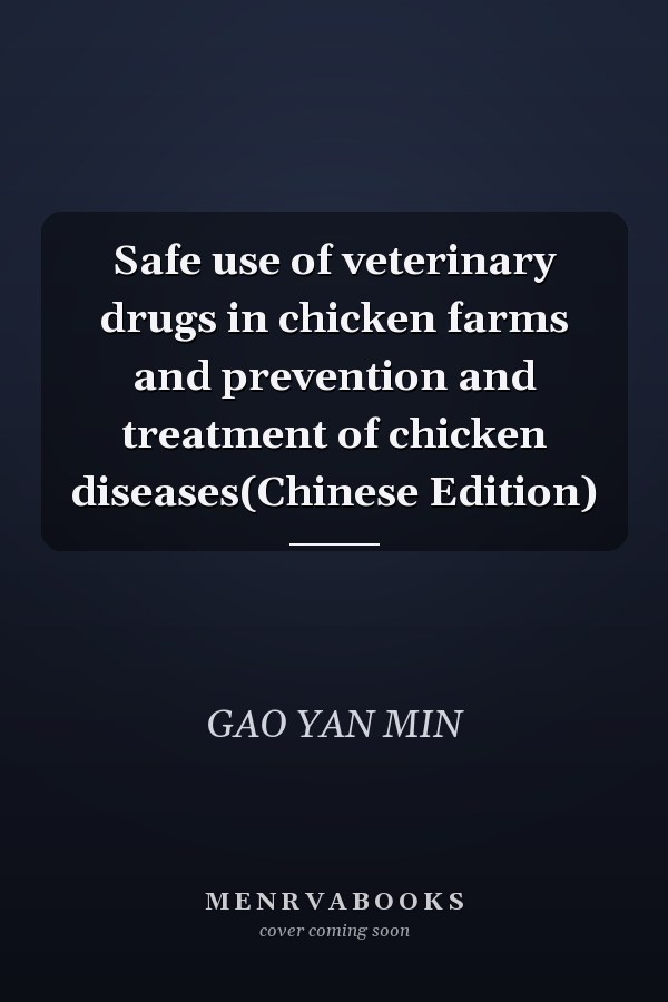 Safe use of veterinary drugs in chicken farms and prevention and treatment of chicken diseases(Chinese Edition)