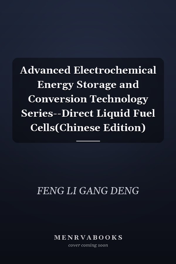 Advanced Electrochemical Energy Storage and Conversion Technology Series--Direct Liquid Fuel Cells(Chinese Edition)