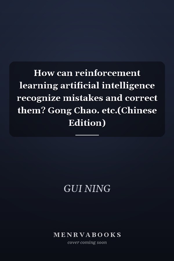 How can reinforcement learning artificial intelligence recognize mistakes and correct them? Gong Chao. etc.(Chinese Edition)