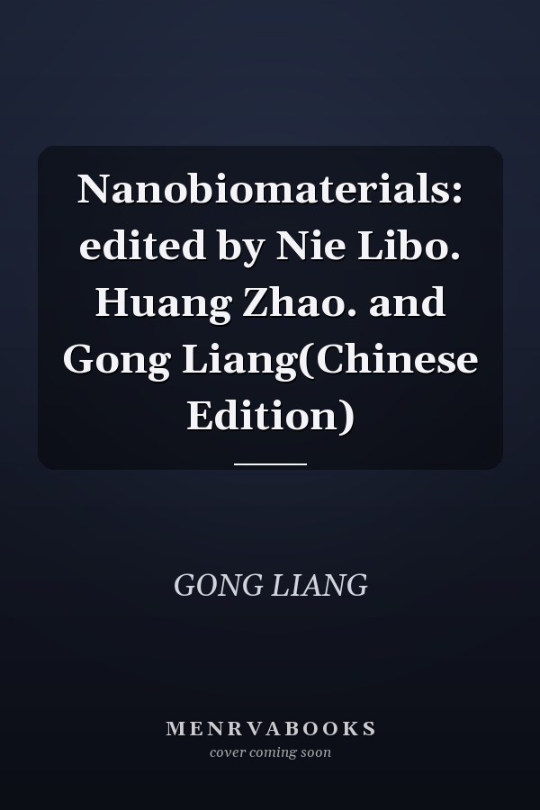 Nanobiomaterials: edited by Nie Libo. Huang Zhao. and Gong Liang(Chinese Edition)