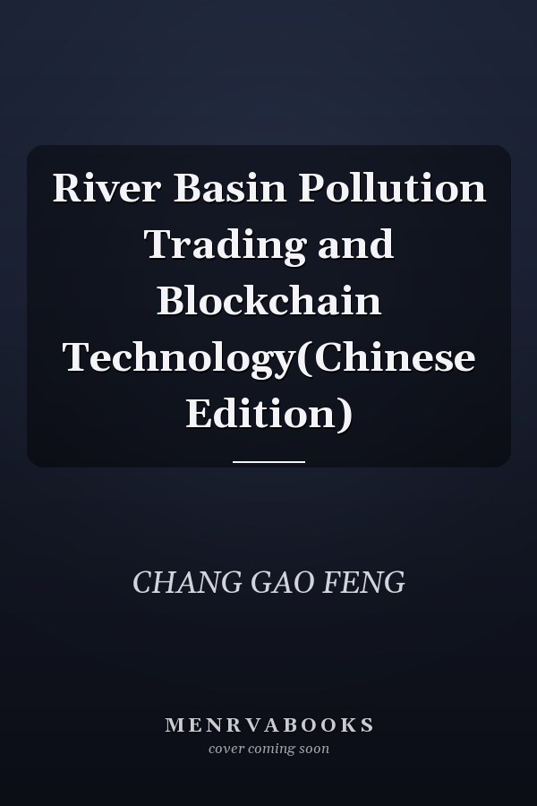 River Basin Pollution Trading and Blockchain Technology(Chinese Edition)