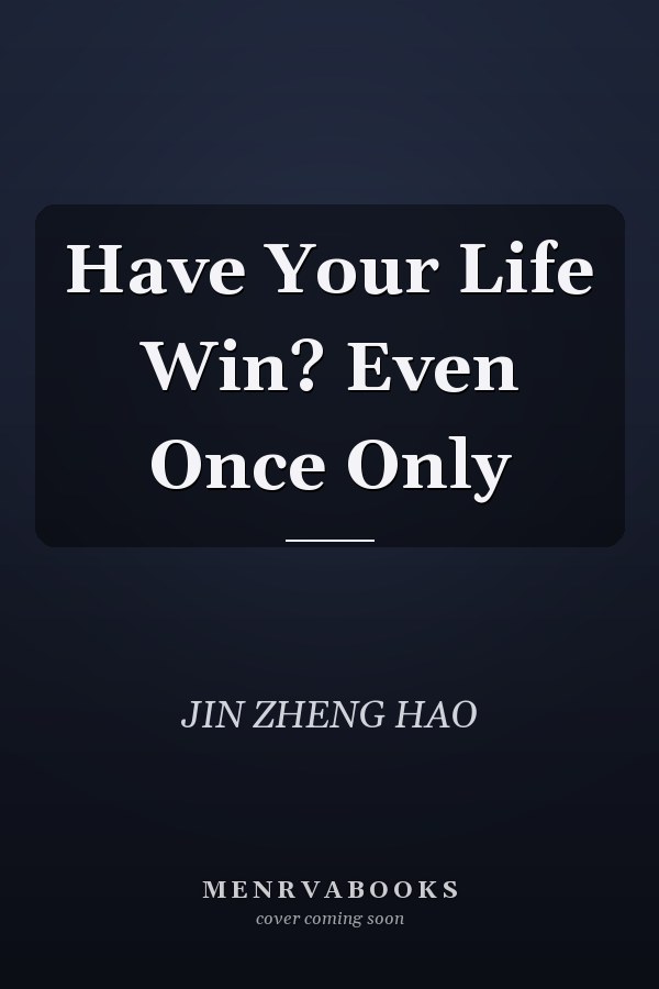 Have Your Life Win? Even Once Only