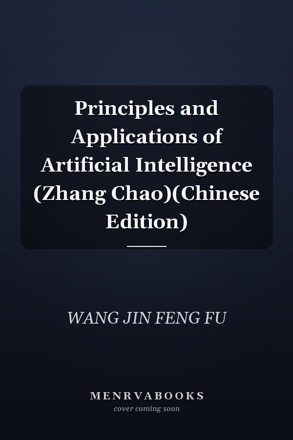 Principles and Applications of Artificial Intelligence (Zhang Chao)(Chinese Edition)