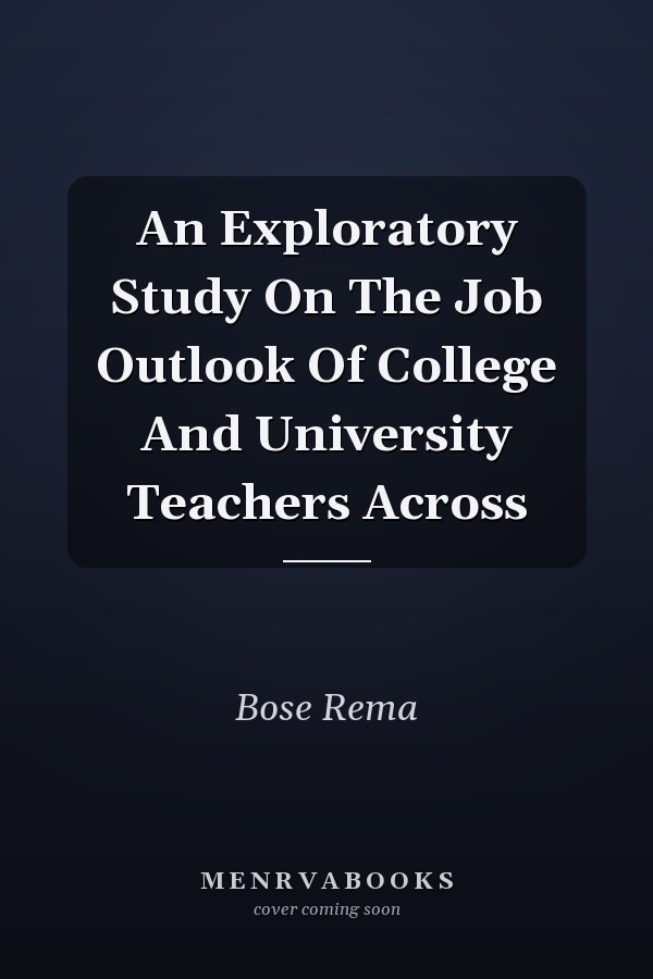An Exploratory Study On The Job Outlook Of College And University Teachers Across