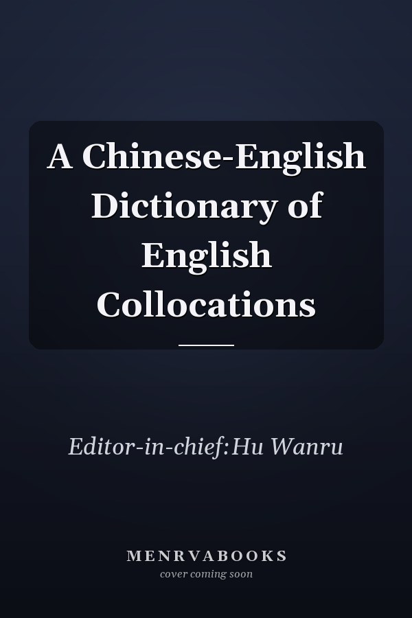 A Chinese-English Dictionary of English Collocations