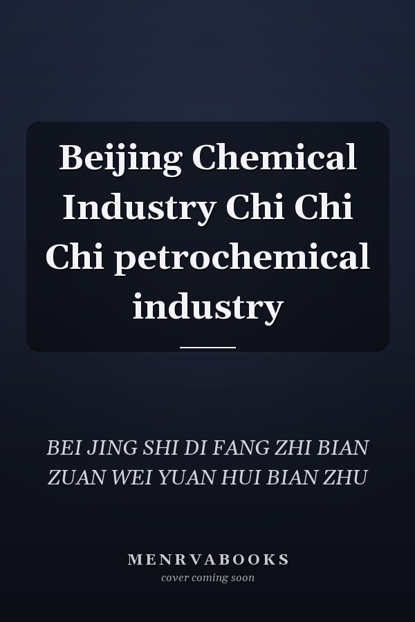 Beijing Chemical Industry Chi Chi Chi petrochemical industry