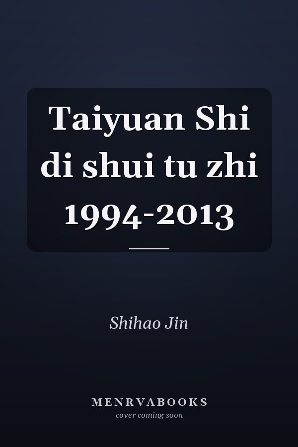 Taiyuan Shi di shui tu zhi 1994-2013