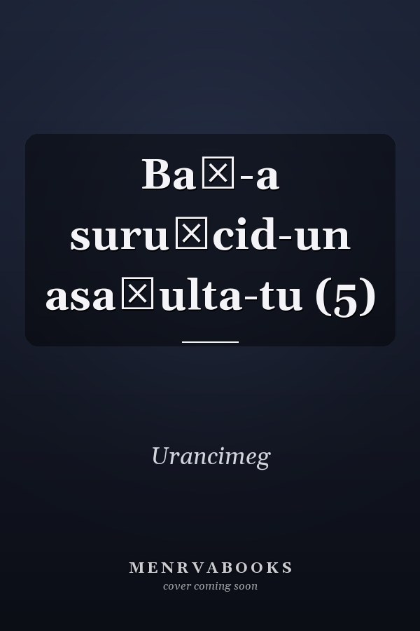 Baġ-a suruġcid-un asaġulta-tu (5)