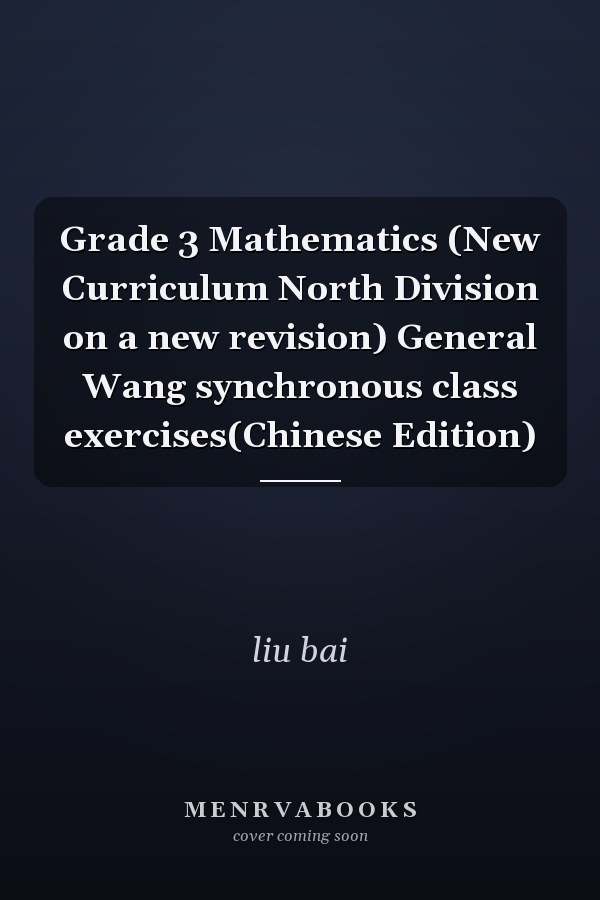 Grade 3 Mathematics (New Curriculum North Division on a new revision) General Wang synchronous class exercises(Chinese Edition)