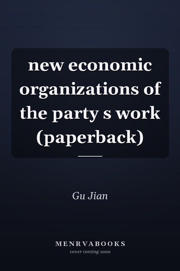 new economic organizations of the party s work (paperback)
