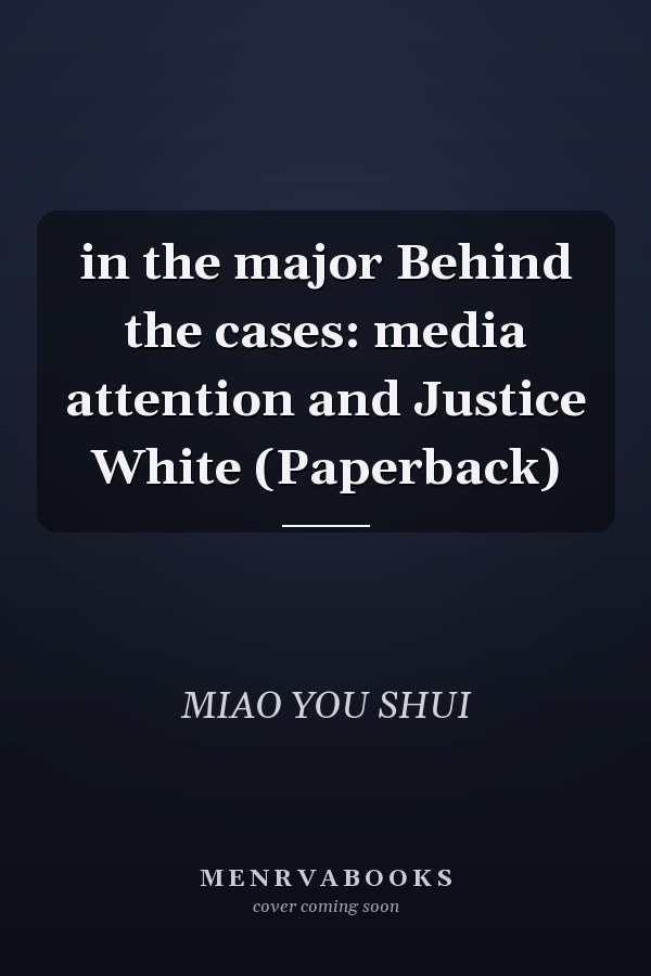 in the major Behind the cases: media attention and Justice White (Paperback)