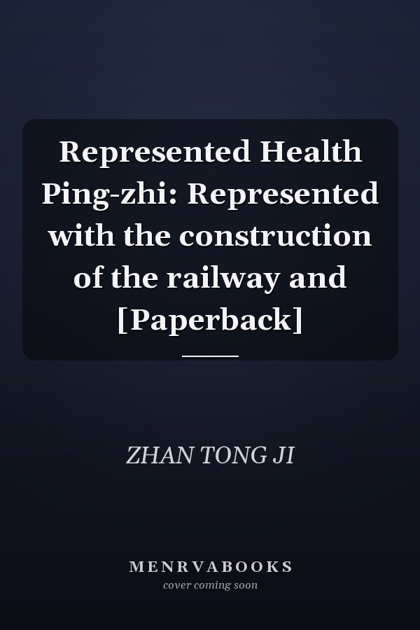 Represented Health Ping-zhi: Represented with the construction of the railway and [Paperback]