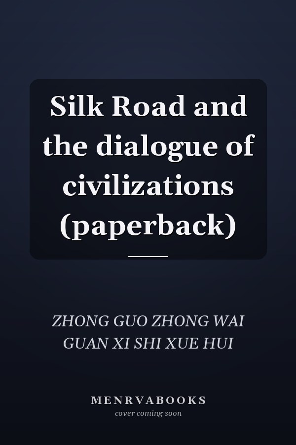 Silk Road and the dialogue of civilizations (paperback)